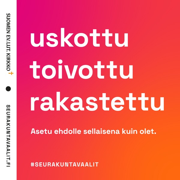 Punaisella taustalla valkoisella teksti: uskottu, toivottu, rakastettu. Asetu ehdolle sellaisena kuin olet....